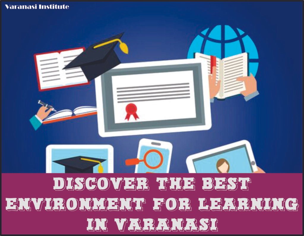 Discover the Best Environment for Learning in Varanasi
